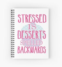 Stressed is desserts spelled backwards Spiral Notebook
