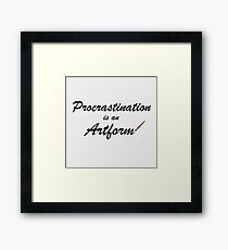 Procrastination is an artform Framed Print