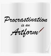 Procrastination is an artform Poster