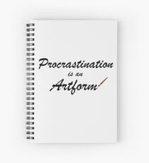 Procrastination is an artform Spiral Notebook