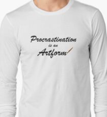 Procrastination is an artform Long Sleeve T-Shirt
