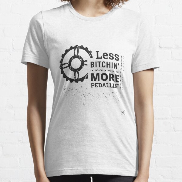Less Bitchin' More Pedallin' Essential T-Shirt