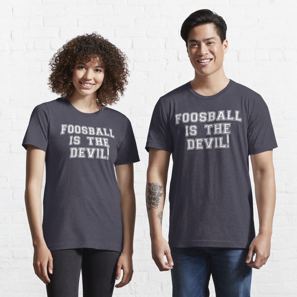 "Foosball Is The Devil!" Tshirt for Sale by