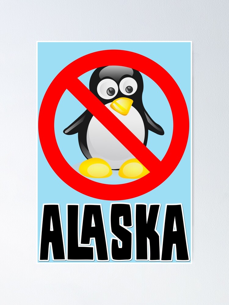 "No Penguins in Alaska! " Poster for Sale by AlaskaExtreme | Redbubble