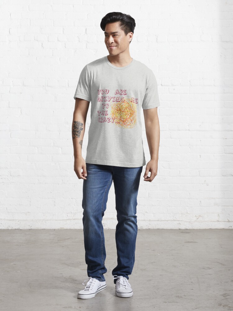 Alternate view of You are driving me to the crazy... Essential T-Shirt