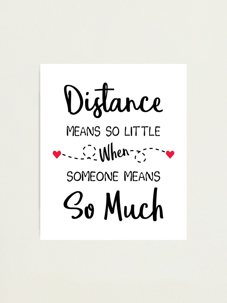 "Long Distance Relationship Distance Means So Little When Someone Means So Much" Photographic