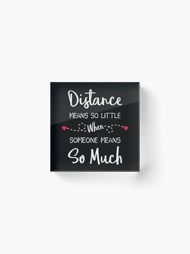 Alternate view of Long Distance Relationship: Distance Means So Little When Someone Means So Much Acrylic Block