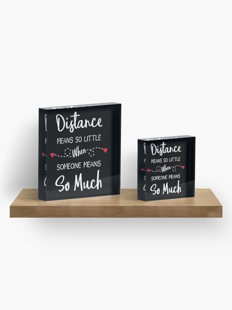 Alternate view of Long Distance Relationship: Distance Means So Little When Someone Means So Much Acrylic Block
