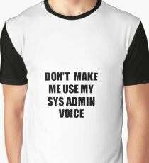 Sys Admin Coworker Gift Idea Funny Gag For Job Don't Make Me Use My Voice Graphic T-Shirt
