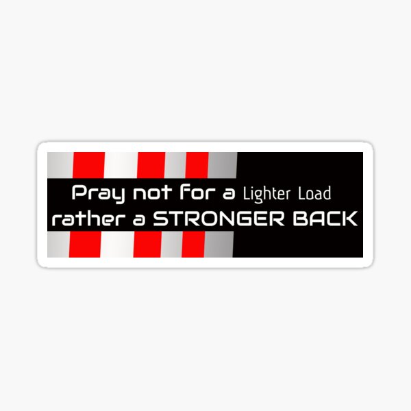 Pray Not For a Lighter Load, Rather a Stronger Back -2 Sticker