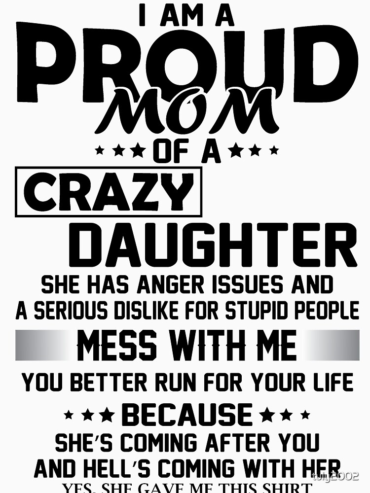 I AM A PROUD MOM OF CRAZY DAUGHTER by tuly2002