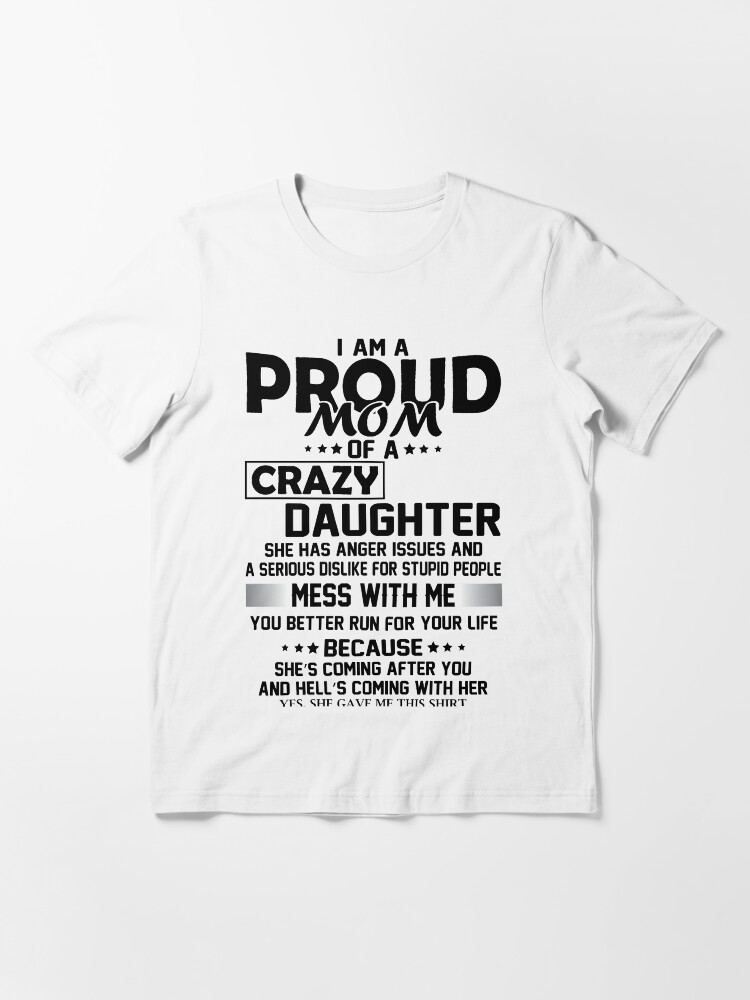 Alternate view of I AM A PROUD MOM OF CRAZY DAUGHTER Essential T-Shirt