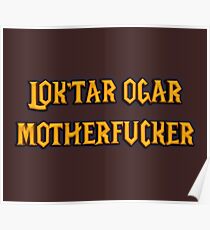 LOK'TAR OGAR MOTHERFUCKER Poster