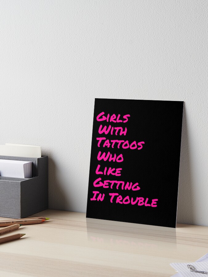 Girls With Tattoos Who Like Getting In Trouble Art Board Print By Forgetmeknot Redbubble