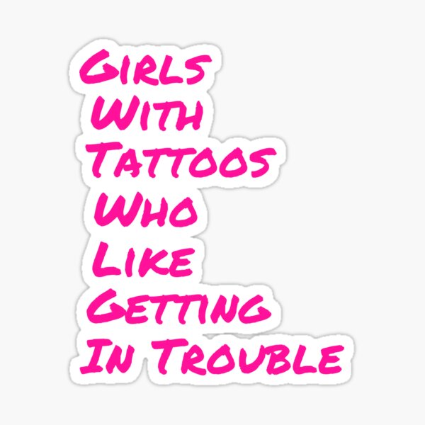 Girls With Tattoos Who Like Getting In Trouble Sticker By Forgetmeknot Redbubble