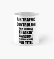 Air Traffic Controller Because Freaking Awesome Is Not an Actual Job Title Funny Coworker Gift Idea Mug
