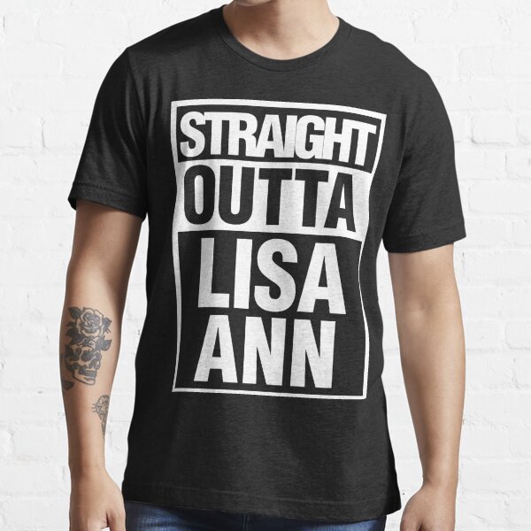 Straight Outta Lisa Ann Black And White T Shirt For Sale By Under Thetable Redbubble 