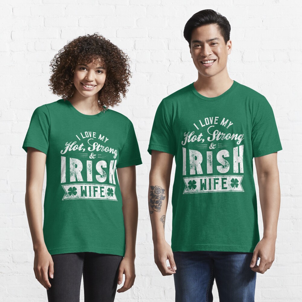 I Love My Hot Strong Irish Wife - St. Patrick's Day Gift Essential T-Shirt