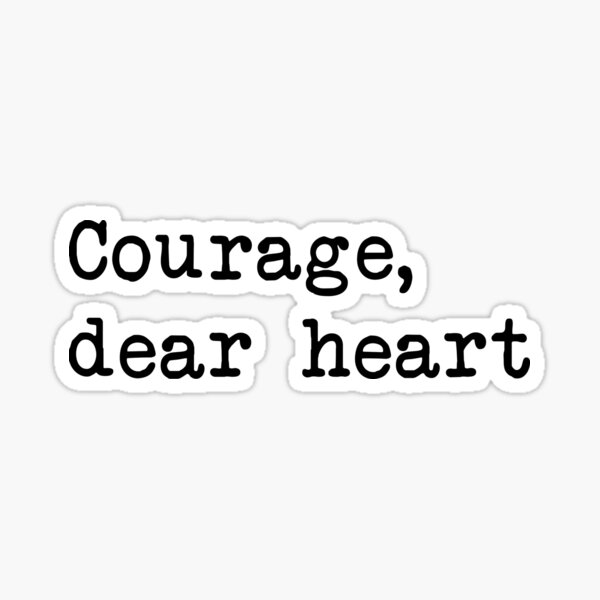 Courage, dear heart Sticker