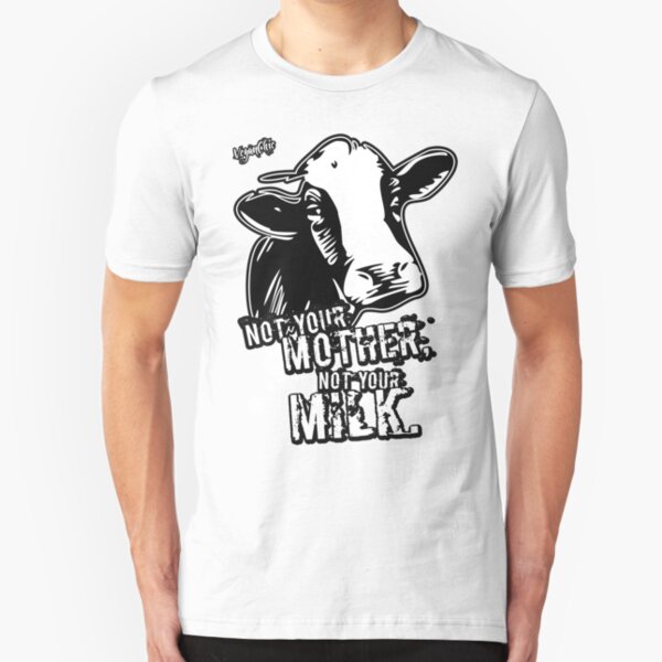 VeganChic ~ Not Your Mother, Not Your Milk Slim Fit T-Shirt