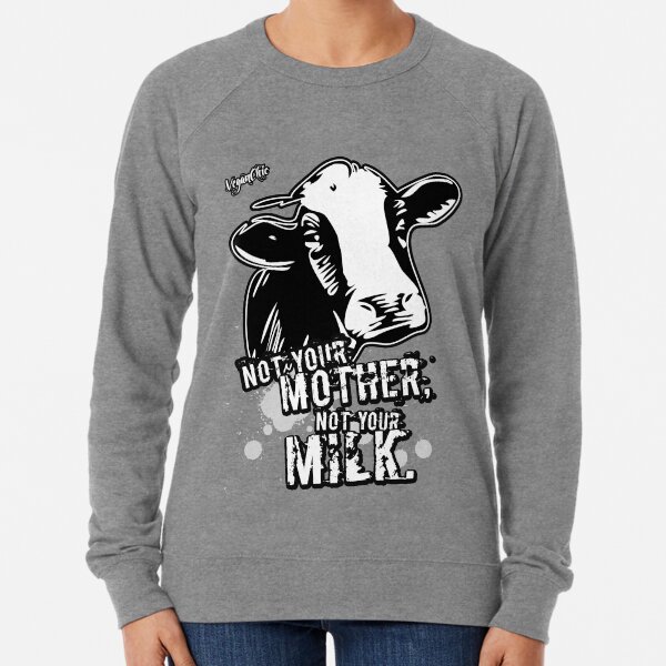 VeganChic ~ Not Your Mother, Not Your Milk Lightweight Sweatshirt