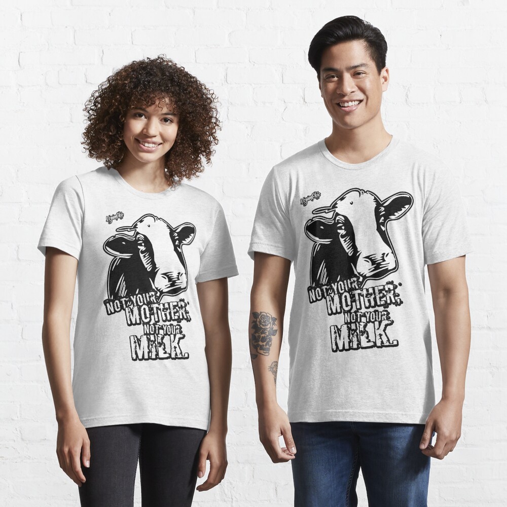 VeganChic ~ Not Your Mother, Not Your Milk Essential T-Shirt