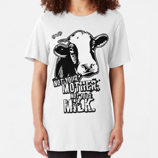 VeganChic ~ Not Your Mother, Not Your Milk Slim Fit T-Shirt