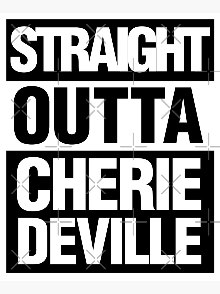 Straight Outta Cherie Deville Black And White Poster By Under Thetable Redbubble