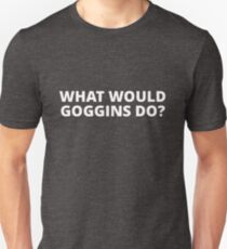 What Would Goggins Do? Unisex T-Shirt
