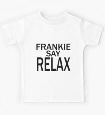 Frankie sagen RELAX - BLK Kinder T-Shirt