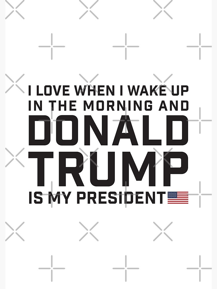 I love when I wake up and Donald Trump is my President black and white  background and funny mug HD HIGH QUALITY ONLINE STORE