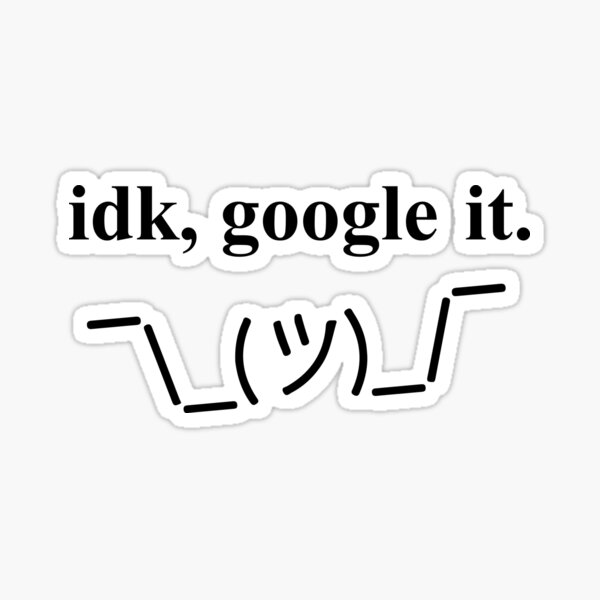 Item preview, Idk google. Encogerse de hombros friki actitud designed and sold by alltheprints.