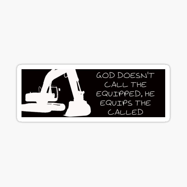 God doesn't call the equipped, He equips the called Sticker