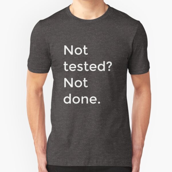 Not tested? Not done. Slim Fit T-Shirt