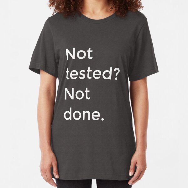 Not tested? Not done. Slim Fit T-Shirt