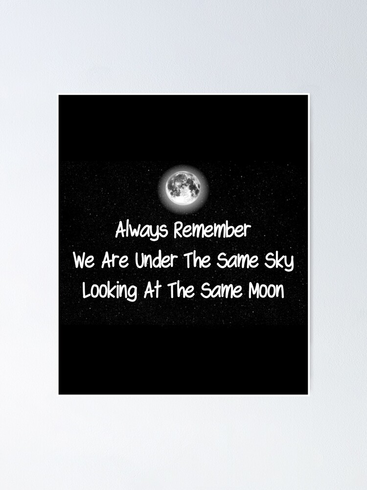 Long Distance Relationship Always Remember We Are Under The Same Sky Looking At The Same Moon Poster By Drakouv Redbubble