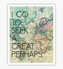 I go to seek a great perhaps. John Green Quote Sticker