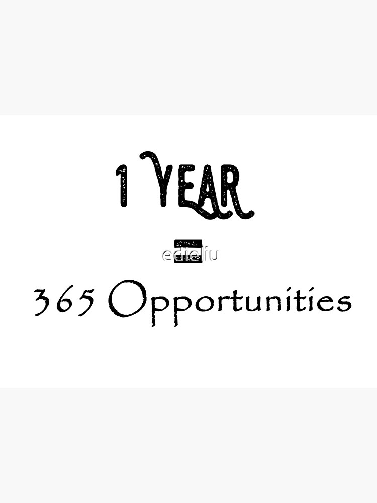 1 Year 365 Opportunities Quote Art Board Print By Edieliu Redbubble