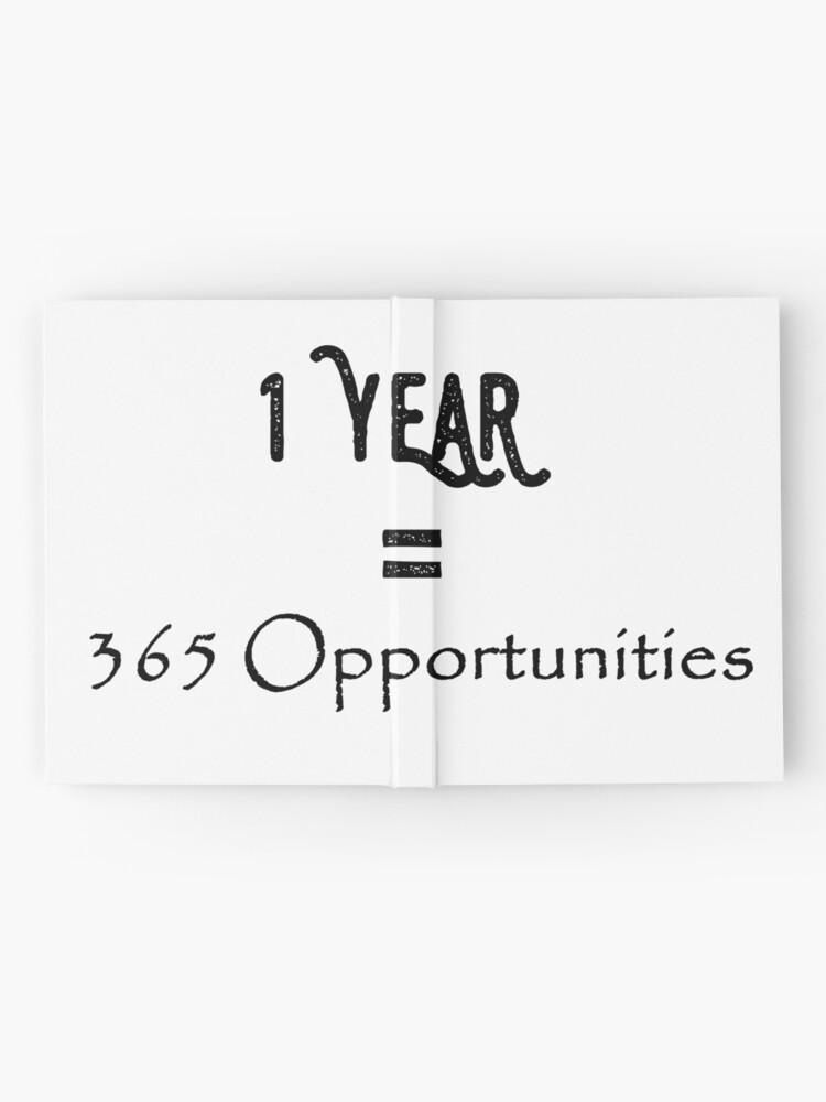 1 Year 365 Opportunities Quote Hardcover Journal By Edieliu Redbubble