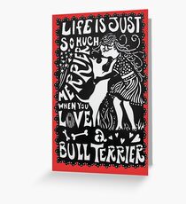 Life Is So Much Merrier When You Love A Bull Terrier Greeting Card