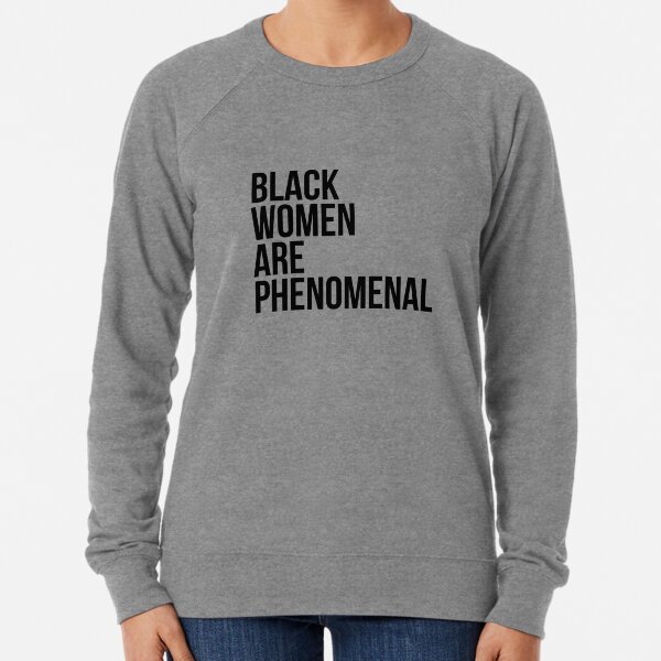 Black Women Are Phenomenal Lightweight Sweatshirt