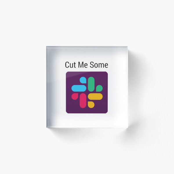 Cut me some Slack Acrylic Block