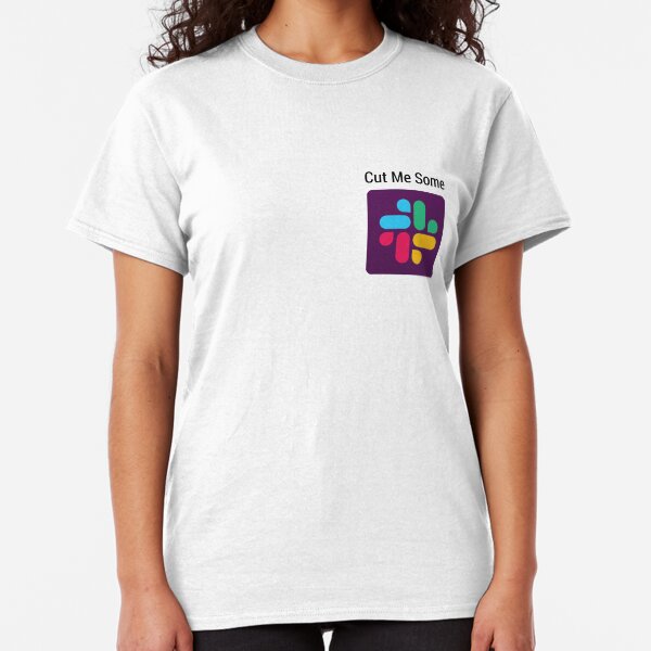 Cut me some Slack Classic T-Shirt
