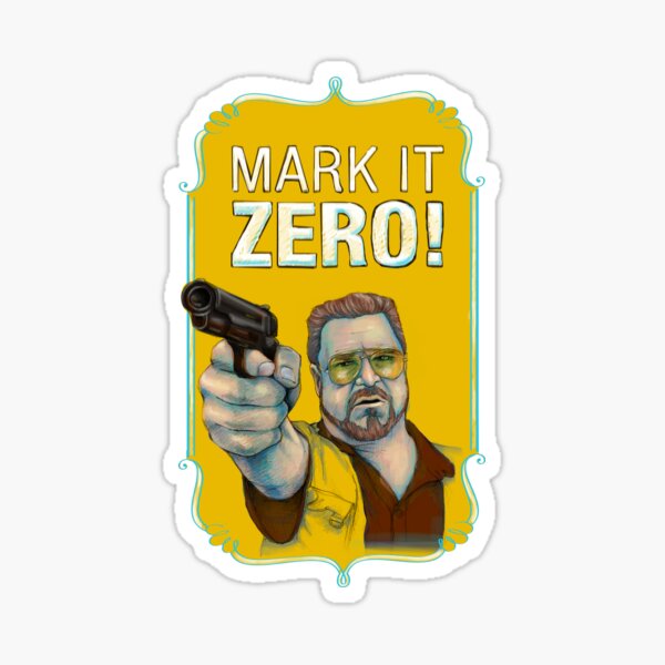 BIG LEBOWSKI- Walter Sobchak- Mark it zero! Sticker