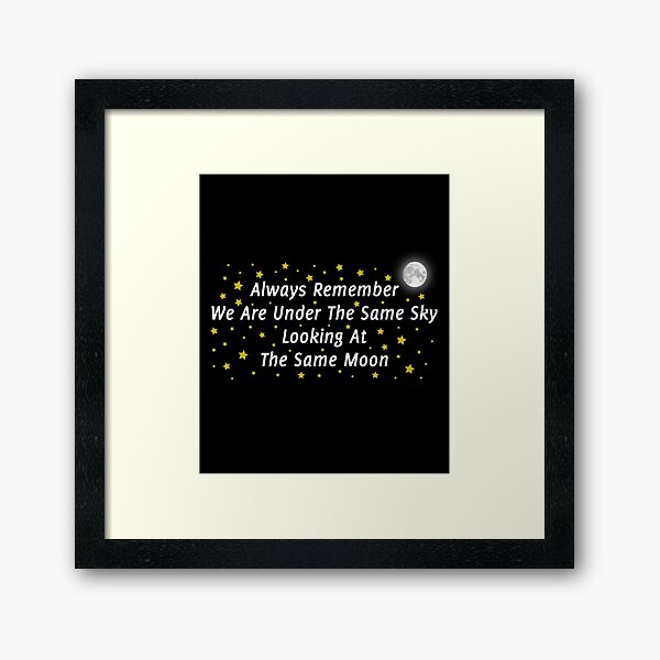 Long Distance Relationship Always Remember We Are Under The Same Sky Looking At The Same Moon Framed Art Print For Sale By Drakouv Redbubble