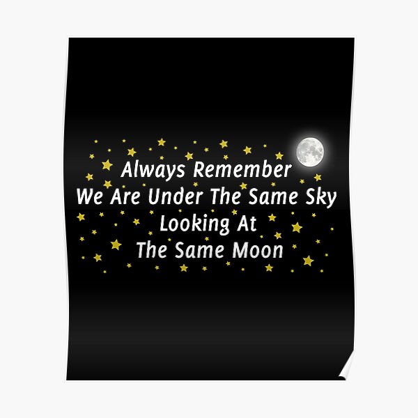 Long Distance Relationship Always Remember We Are Under The Same Sky Looking At The Same Moon Poster By Drakouv Redbubble