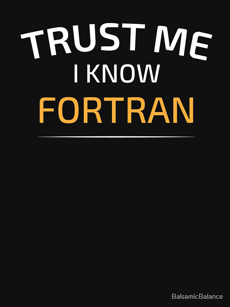 Trust Me I Know Fortran - Data Science - Balsamic Balance by BalsamicBalance