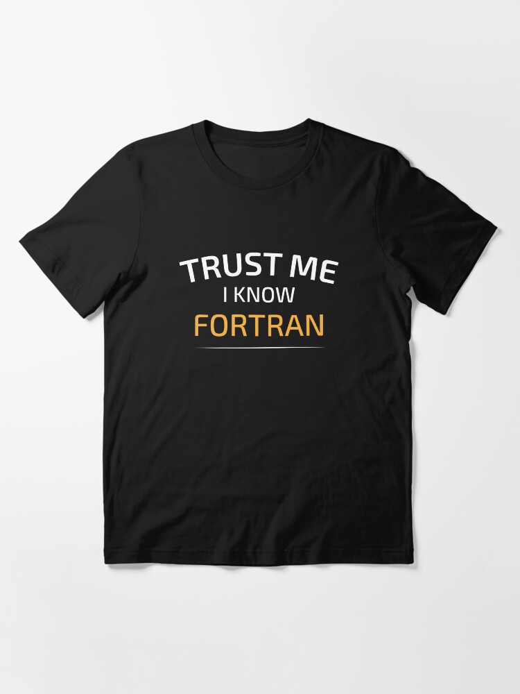 Alternate view of Trust Me I Know Fortran - Data Science - Balsamic Balance Essential T-Shirt