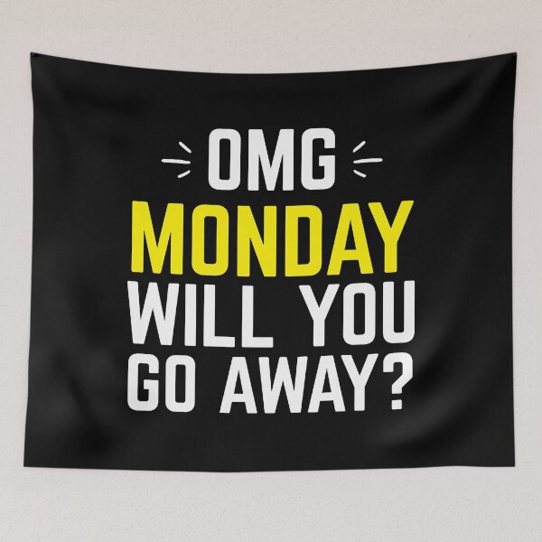 Item preview, OMG Monday will you GO AWAY? designed and sold by jazzydevil.