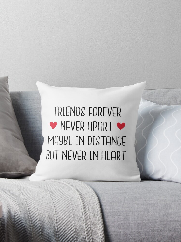 Long Distance Friendship: Friends Forever Never Apart Maybe In Distance But  Never In Heart Pillow